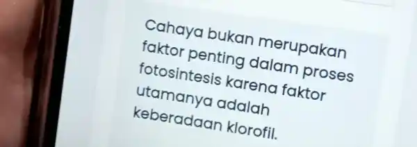 Cahaya bukan merupakan faktor penting dalam proses fotosintesis karena faktor utamanya adalah keberadaan klorofil.